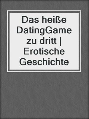 cover image of Das heiße DatingGame zu dritt | Erotische Geschichte