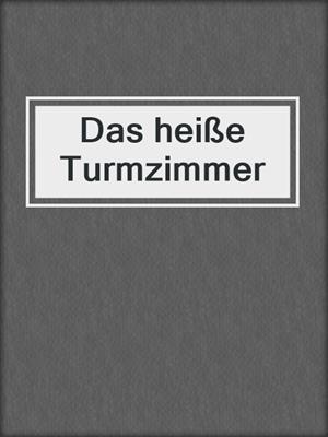 cover image of Das heiße Turmzimmer