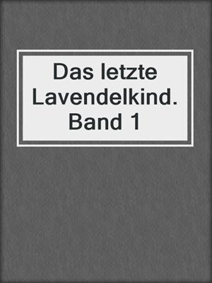 cover image of Das letzte Lavendelkind. Band 1