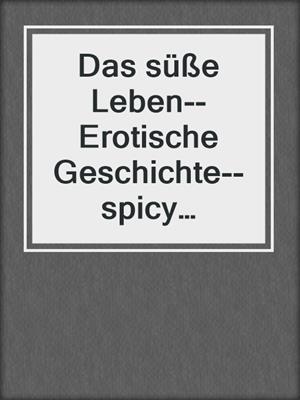 cover image of Das süße Leben--Erotische Geschichte--spicy moments, Band 1 (Ungekürzte Lesung)