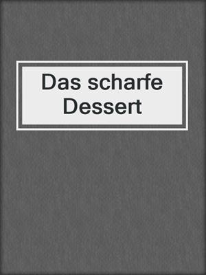cover image of Das scharfe Dessert
