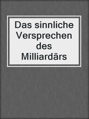 cover image of Das sinnliche Versprechen des Milliardärs