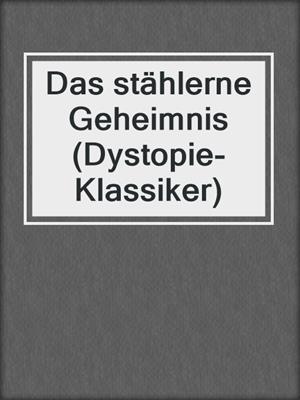 cover image of Das stählerne Geheimnis (Dystopie-Klassiker)