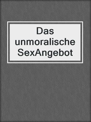 cover image of Das unmoralische SexAngebot