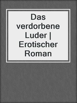 cover image of Das verdorbene Luder | Erotischer Roman