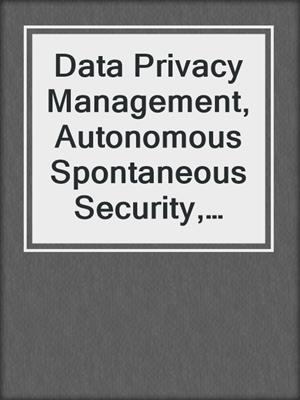 Data Privacy Management, Autonomous Spontaneous Security, and Security Assurance