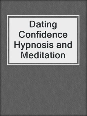 cover image of Dating Confidence Hypnosis and Meditation