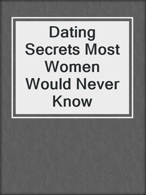 cover image of Dating Secrets Most Women Would Never Know