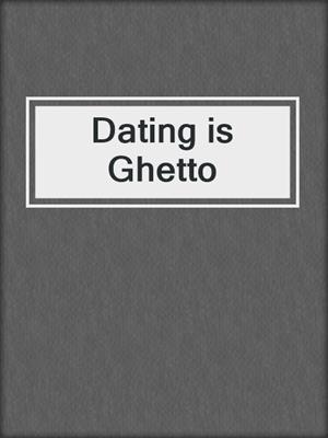 cover image of Dating is Ghetto