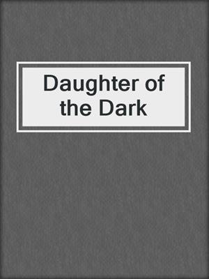 cover image of Daughter of the Dark