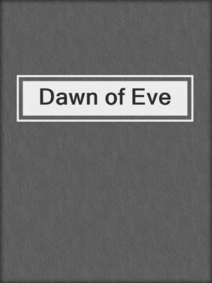 cover image of Dawn of Eve