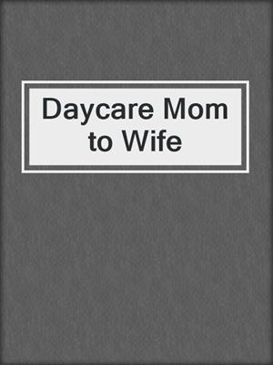 cover image of Daycare Mom to Wife