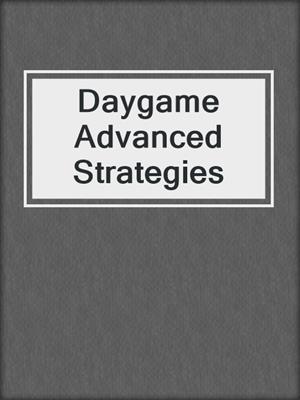 Daygame Advanced Strategies