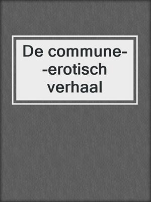 cover image of De commune--erotisch verhaal