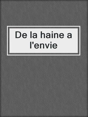 cover image of De la haine a l'envie