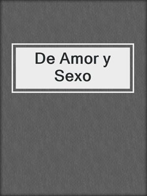 cover image of De Amor y Sexo
