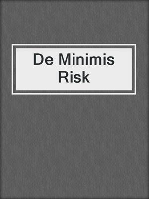 De Minimis Risk