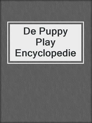 cover image of De Puppy Play Encyclopedie
