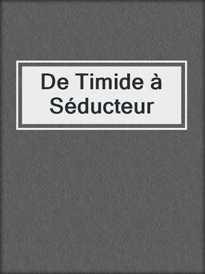 cover image of De Timide à Séducteur