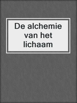cover image of De alchemie van het lichaam