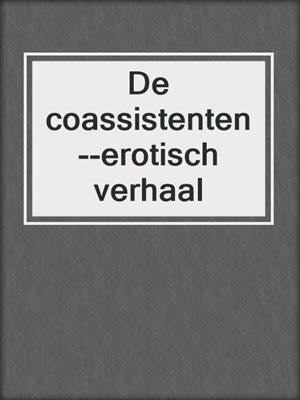 cover image of De coassistenten--erotisch verhaal