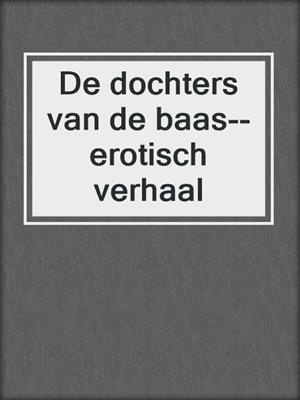 cover image of De dochters van de baas--erotisch verhaal