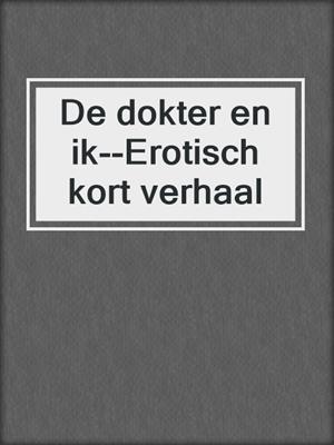 cover image of De dokter en ik--Erotisch kort verhaal