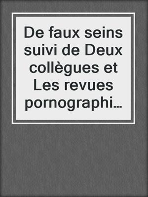 cover image of De faux seins suivi de Deux collègues et Les revues pornographiques
