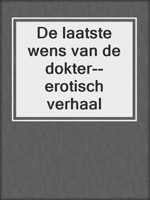 cover image of De laatste wens van de dokter--erotisch verhaal