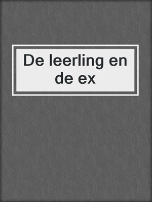 cover image of De leerling en de ex