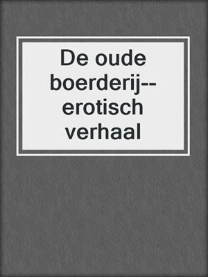 cover image of De oude boerderij--erotisch verhaal