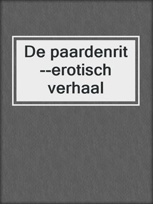 cover image of De paardenrit--erotisch verhaal