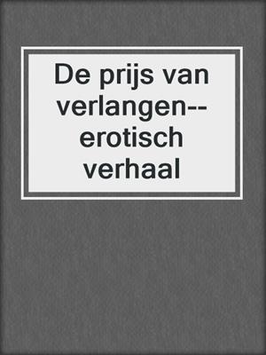 cover image of De prijs van verlangen--erotisch verhaal