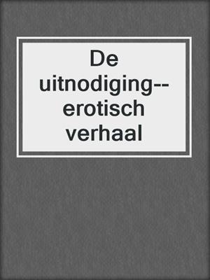 cover image of De uitnodiging--erotisch verhaal