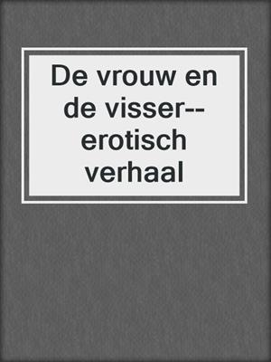 cover image of De vrouw en de visser--erotisch verhaal