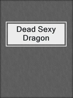 cover image of Dead Sexy Dragon