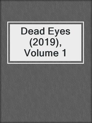 cover image of Dead Eyes (2019), Volume 1