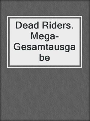 cover image of Dead Riders. Mega-Gesamtausgabe