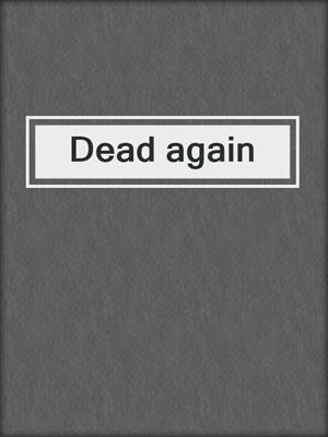 Dead again