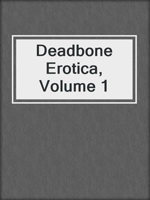 cover image of Deadbone Erotica, Volume 1