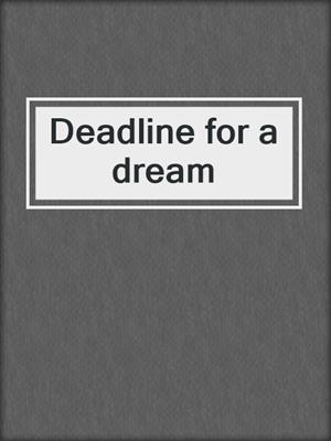 Deadline for a dream