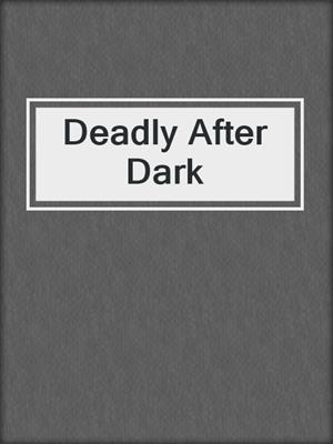 cover image of Deadly After Dark