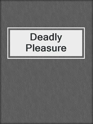 cover image of Deadly Pleasure