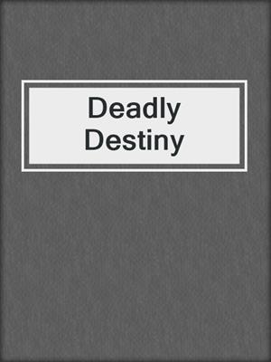 cover image of Deadly Destiny
