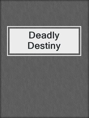 cover image of Deadly Destiny