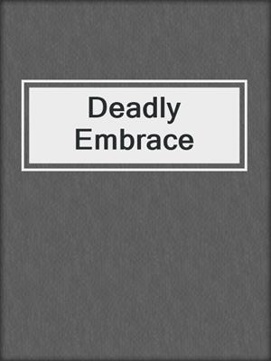 cover image of Deadly Embrace