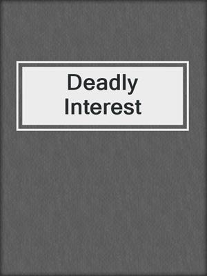 Deadly Interest