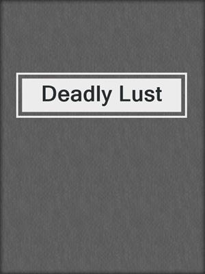 cover image of Deadly Lust