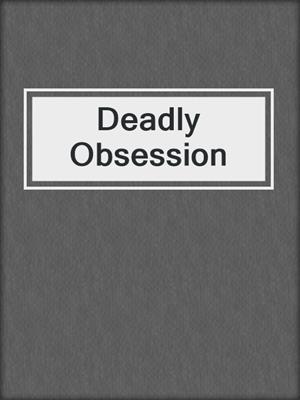 cover image of Deadly Obsession