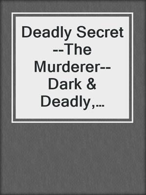 cover image of Deadly Secret--The Murderer--Dark & Deadly, Band 3 (ungekürzt)